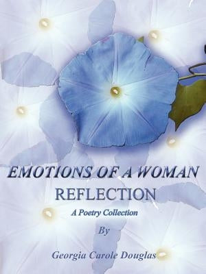 Emotions of a Woman Reflection: A Poetry Collection by Douglas, Georgia Carole