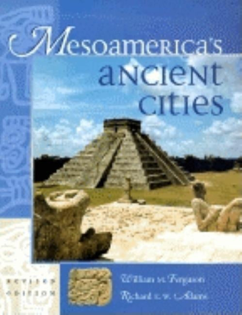 Mesoamerica's Ancient Cities: Aerial Views of Pre-Columbian Ruins in Mexico, Guatemala, Belize, and Honduras by Ferguson, William M.