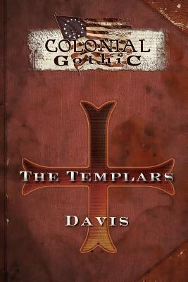 Colonial Gothic Organizations: The Templars by Davis, Graeme