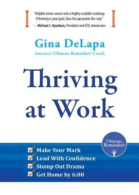 Thriving at Work: Make Your Mark, Lead With Confidence, Stomp Out Drama, Get Home by 6:00 by Delapa, Gina
