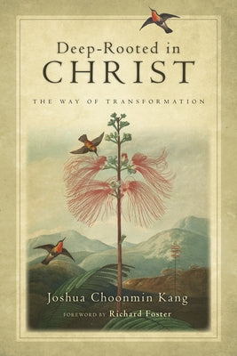 Deep-Rooted in Christ: The Way of Transformation by Kang, Joshua Choonmin