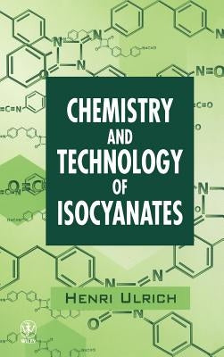 Chemistry and Technology of Isocyanates by Ulrich, Henri