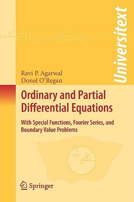 Ordinary and Partial Differential Equations: With Special Functions, Fourier Series, and Boundary Value Problems by Agarwal, Ravi P.