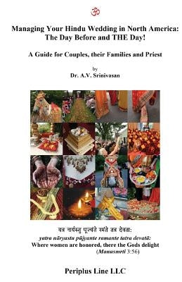 Managing Your Hindu Wedding in North America: The Day Before and THE Day!: A Guide for Couples, their Families and Priest by Srinivasan, Amrutur V.