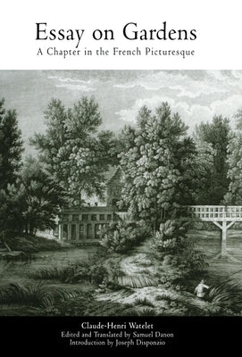 Essay on Gardens: A Chapter in the French Picturesque by Watelet, Claude-Henri