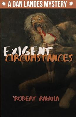 Exigent Circumstances by Rahula, Robert