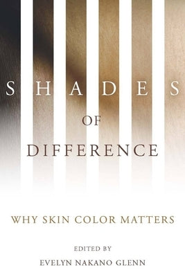 Shades of Difference: Why Skin Color Matters by Glenn, Evelyn Nakano
