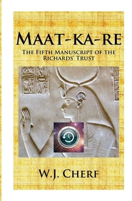 Maat-ka-re: The Memoirs of a Time Traveler by Cherf, W. J.