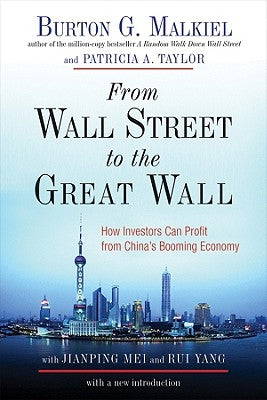 From Wall Street to the Great Wall: How Investors Can Profit from China's Booming Economy by Malkiel, Burton G.