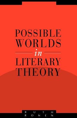 Possible Worlds in Literary Theory by Ronen, Ruth