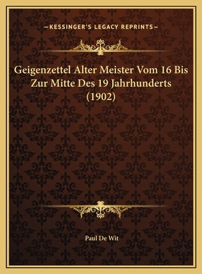 Geigenzettel Alter Meister Vom 16 Bis Zur Mitte Des 19 Jahrhunderts (1902) by De Wit, Paul