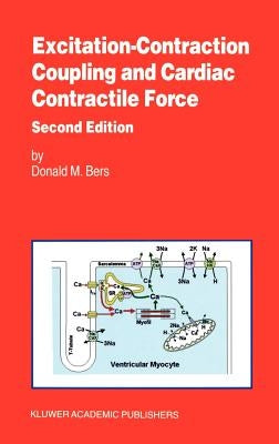 Excitation-Contraction Coupling and Cardiac Contractile Force by Bers, Donald