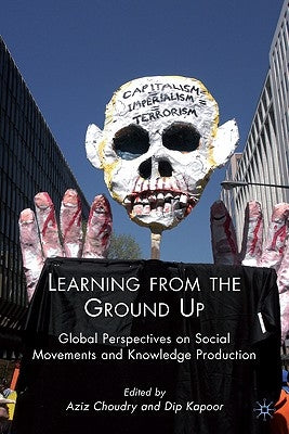 Learning from the Ground Up: Global Perspectives on Social Movements and Knowledge Production by Kapoor, Dip