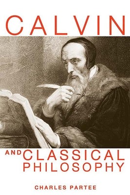 Calvin and Classical Philosophy by Partee, Charles