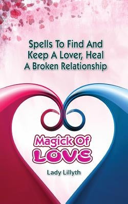 Magick of Love: Spells to find and keep a lover, heal a broken relationship by Crewz, Design