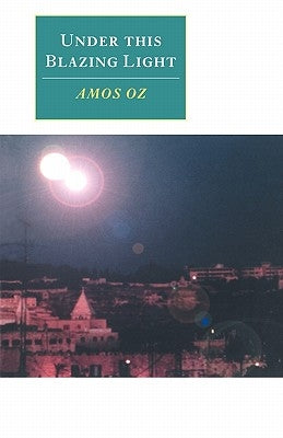 Under This Blazing Light by Oz, Amos