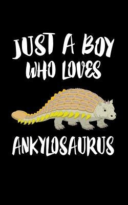 Just A Boy Who Loves Ankylosaurus: Animal Nature Collection by Marcus, Marko