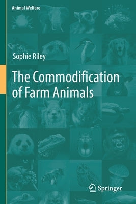 The Commodification of Farm Animals by Riley, Sophie