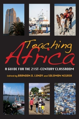 Teaching Africa: A Guide for the 21st-Century Classroom by Lundy, Brandon D.