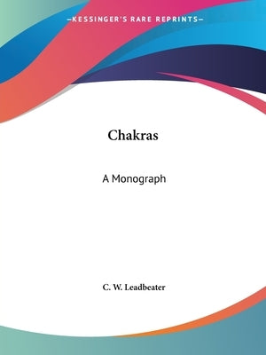 Chakras: A Monograph by Leadbeater, C. W.