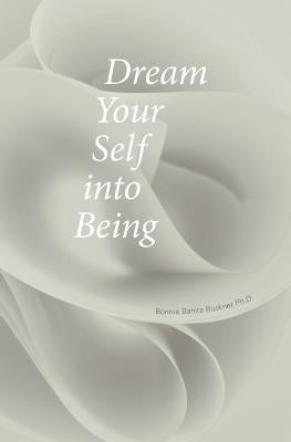 Dream Your Self into Being by Buckner, Bonnie