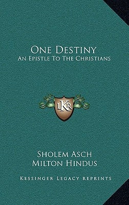 One Destiny: An Epistle to the Christians by Asch, Sholem