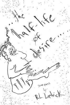 The Half-life of Desire by Leebrick, Richard L.