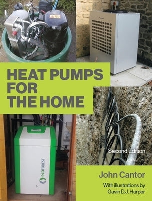 Heat Pumps for the Home: 2nd Edition by Cantor, John