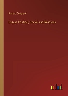 Essays Political, Social, and Religious by Congreve, Richard