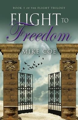 Flight to Freedom: Flight Trilogy, Book 3 by Coe, Mike