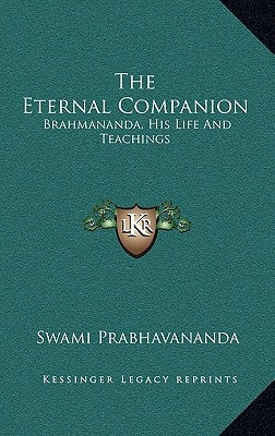 The Eternal Companion: Brahmananda, His Life and Teachings by Prabhavananda, Swami