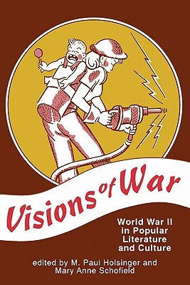 Visions of War: World War II in Popular Literature and Culture by Holsinger, M. Paul
