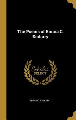 The Poems of Emma C. Embury by Embury, Emma C.