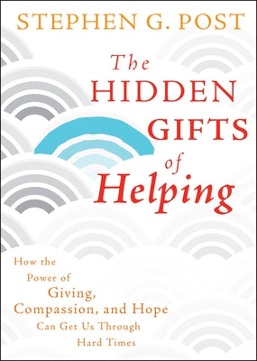 The Hidden Gifts of Helping by Post, Stephen G.