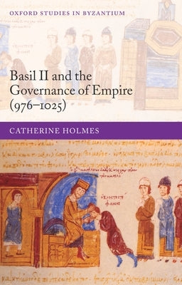 Basil II and the Governance of Empire (976-1025) by Holmes, Catherine