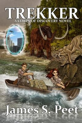 Trekker: Book 2 in the Corps of Discovery Series by Peet, James S.