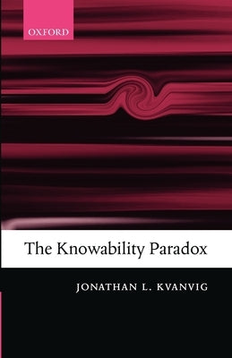 The Knowability Paradox by Kvanvig, Jonathan L.