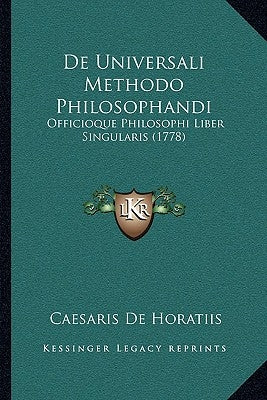 de Universali Methodo Philosophandi: Officioque Philosophi Liber Singularis (1778) by Horatiis, Caesaris De