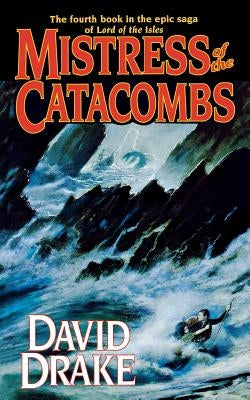 Mistress of the Catacombs: The Fourth Book in the Epic Saga of 'Lord of the Isles' by Drake, David
