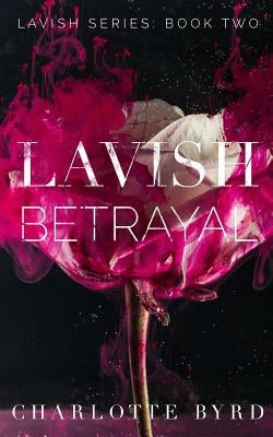 Lavish Betrayal by Byrd, Charlotte
