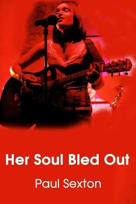 Her Soul Bled Out by Sexton, Paul
