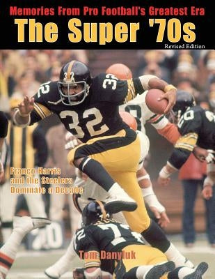 The Super '70s: Memories from Pro Football's Greatest Era (Revised Edition) by Zimmerman, Paul
