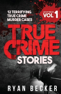 True Crime Stories Volume 1: 12 Terrifying True Crime Murder Cases by Seven, True Crime