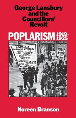 Poplarism 1919-1925: George Lansbury and the Councillors' Revolt by Branson, Noreen