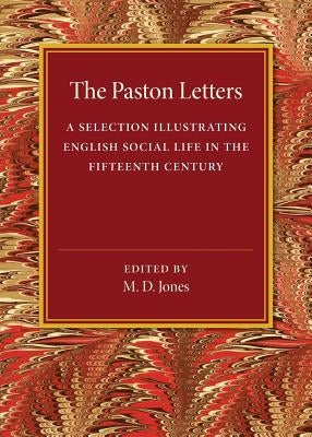 The Paston Letters: A Selection Illustrating English Social Life in the Fifteenth Century by Jones, M. D.