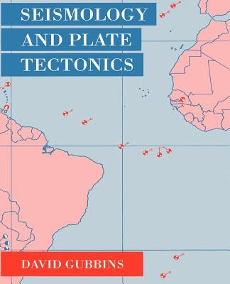 Seismology and Plate Tectonics by Gubbins, David