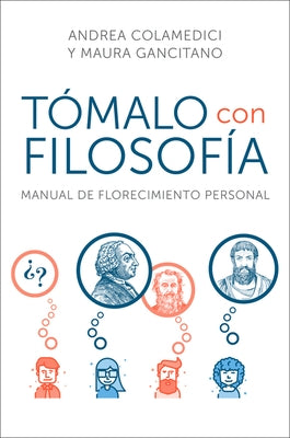 Take It Philosophically Tómalo Con Filosofía (Spanish Edition): Manual de Florecimiento Personal by Colamedici, Andrea