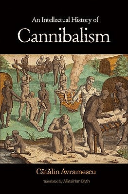 An Intellectual History of Cannibalism by Avramescu, C&#259;t&#259;lin