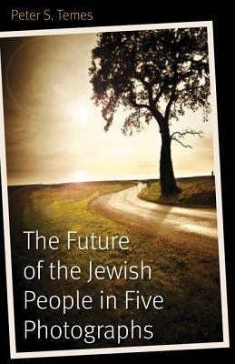The Future of the Jewish People in Five Photographs by Temes, Peter S.