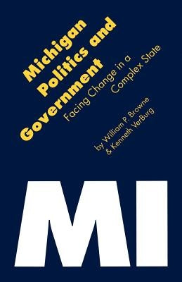 Michigan Politics & Government: Facing Change in a Complex State by Browne, William Paul